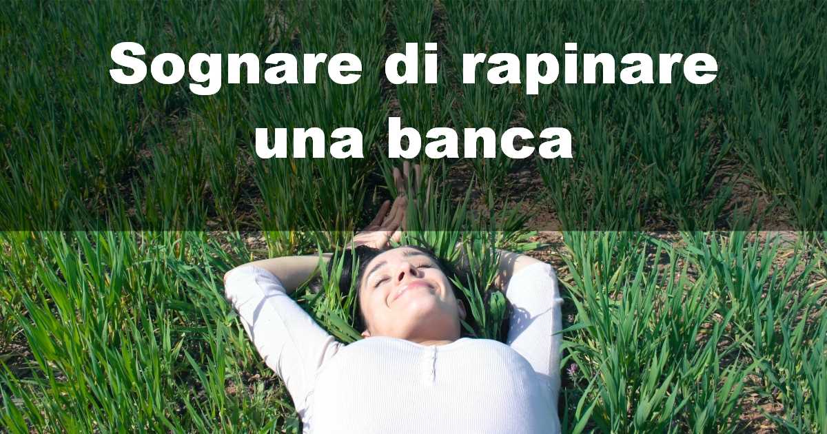 Sognare di rapinare una banca